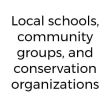 ●	Local schools, community groups, and conservation organizations